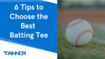 6 Tips to Choose the Best Batting Tee